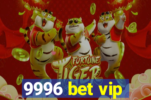 9996 bet vip